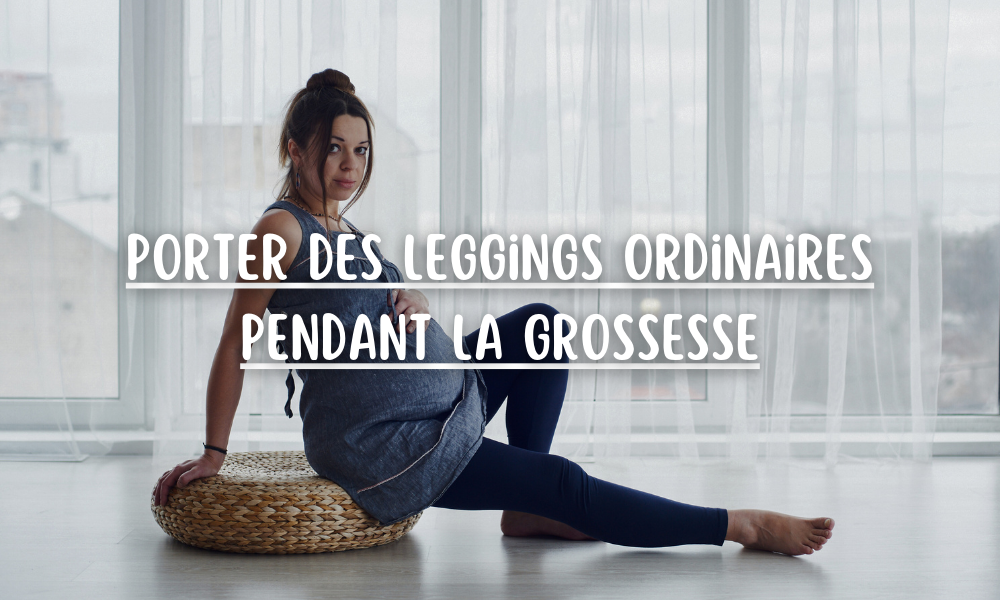 Puis-je porter des leggings ordinaires pendant la grossesse ?