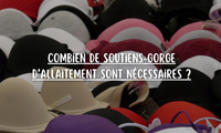 Combien de soutiens-gorge d’allaitement sont nécessaires ?