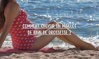Comment choisir un maillot de bain de grossesse ?