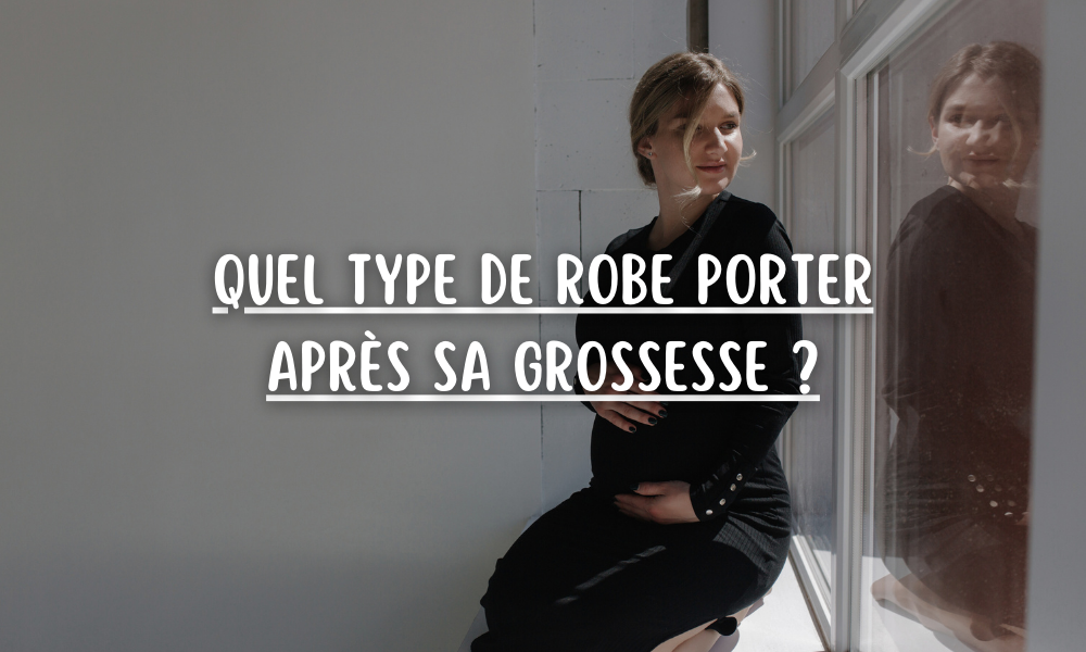 Quel type de robe porter après sa grossesse ?