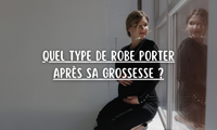 Quel type de robe porter après sa grossesse 