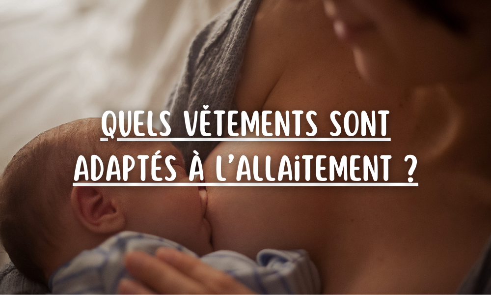 Quels vêtements sont adaptés à l’allaitement ?