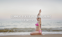 Comment porter un bikini pendant la grossesse ?