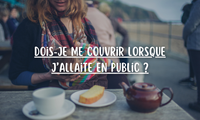Dois-je me couvrir lorsque j’allaite en public ?
