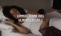 Comment dormir avec la montée de lait ?