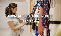 Comment cintrer une robe de grossesse ?